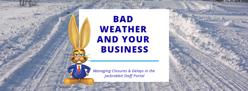 Bad weather and your business. Managing Closures and delays in the Jackrabbit Staff Portal.