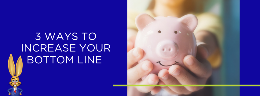 3 ways to increase your bottom line