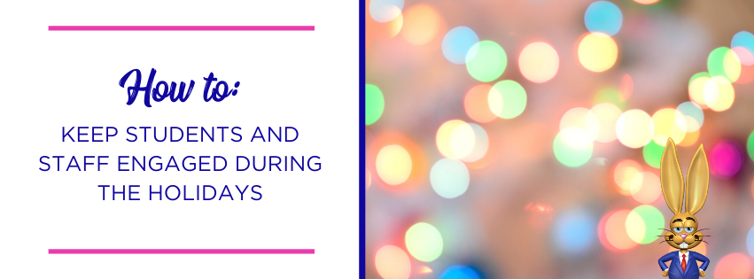 How to keep students & staff engaged during the holidays