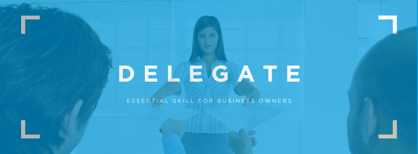 Delegating is an essential skill for business owners