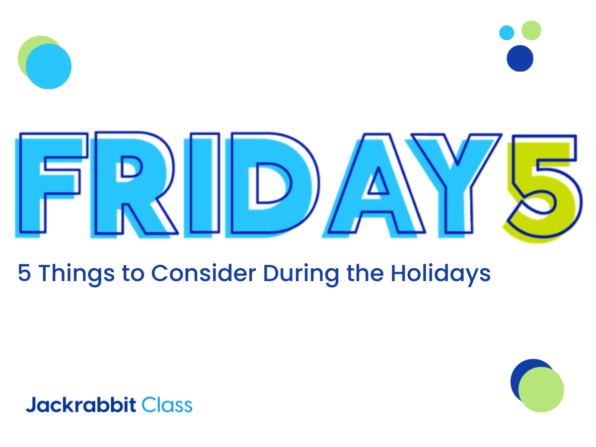 Friday 5. Things to consider during the Holidays