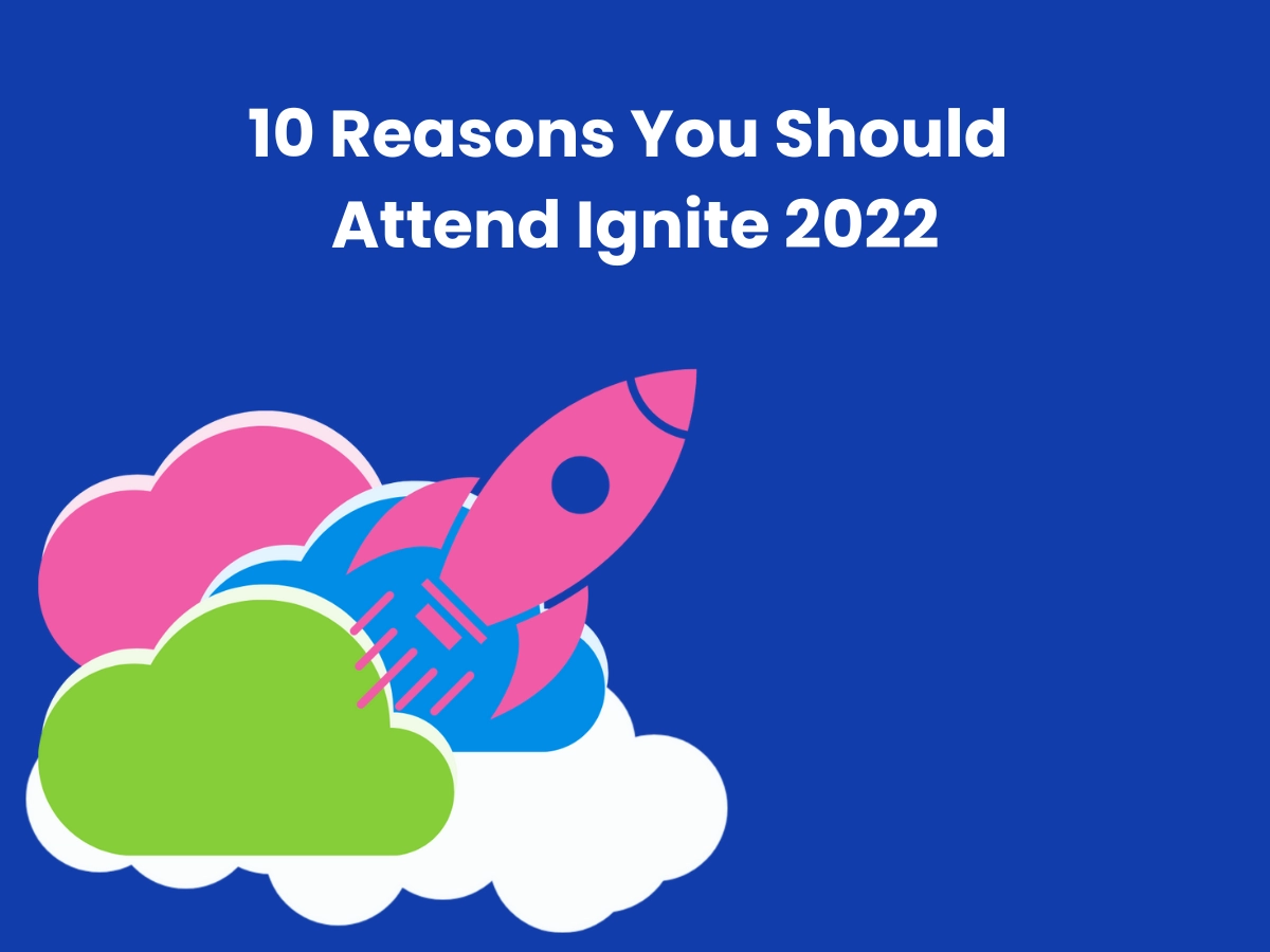 10 reasons you should attend ignite 2022