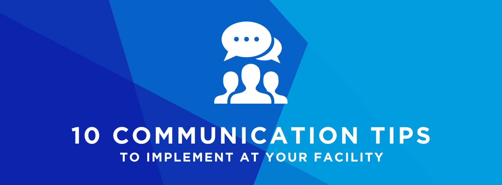 10 communication tips to implement at your facility