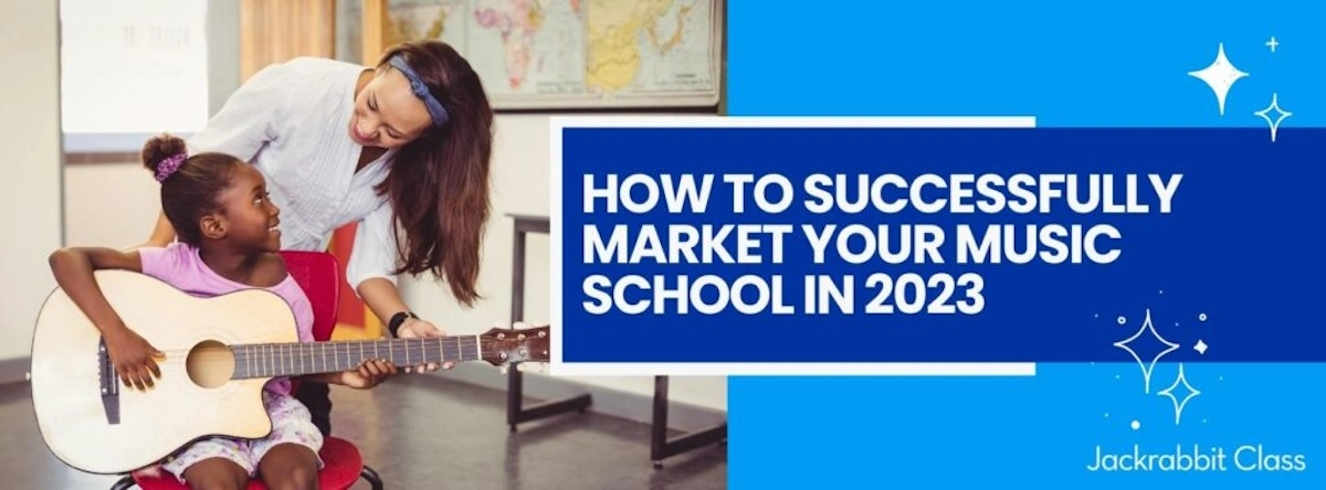 How to successfully market your music school in 2023.