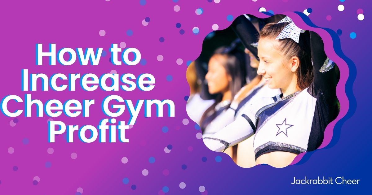 7 Ways to Increase Cheer Gym Profits Jackrabbit Class